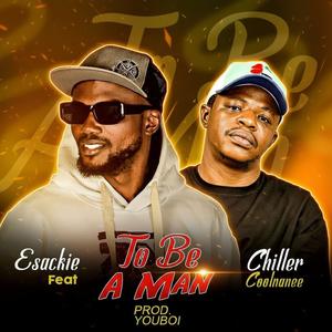 To Be A Man (feat. Chiller Coolnanee)
