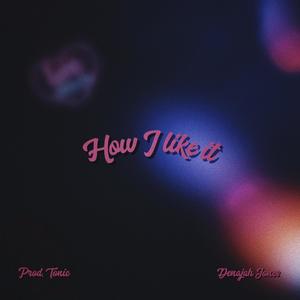 How I Like it(feat. Denajah Jones) (Explicit)
