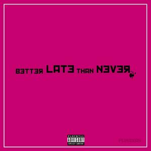 BETTER LATE THAN NEVER (Explicit)