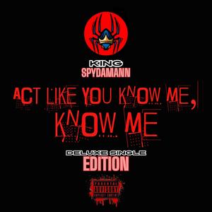 Act Like You Know Me, Know Me (Deluxe Single Edition) [Explicit]