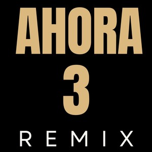 Ahora 3 (Remix)