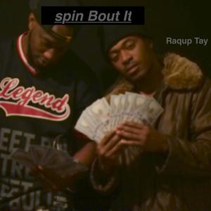 Spin Bout It (feat. Raqup Tay) [Explicit]