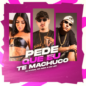 Mc India - Pede Que Eu Te Machuco (Explicit)