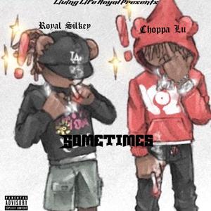 Sometimes (feat. Choppa Lu) (Explicit)