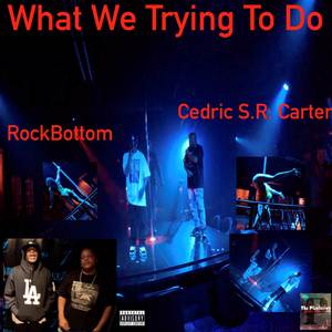 What We Trying To Do (Explicit)