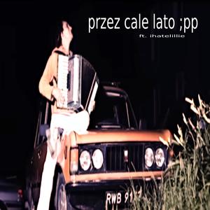 przez cale lato :pp (feat. ihatelillie) (Explicit)