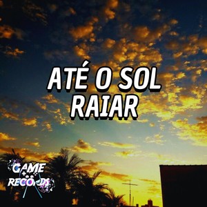 Até o sol Raiar (Explicit)