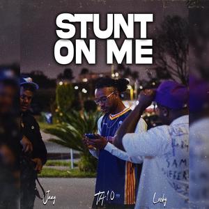 Stunt On Me (feat. TA-1.0 & Jaayy) [Explicit]