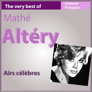 The Very Best of Mathé Altery: Airs célèbres (Les incontournables de la chanson française)