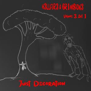 H3LLFIR3 & 6R1M$tON3 Volume 3, Act I: Just Decoration (Explicit)