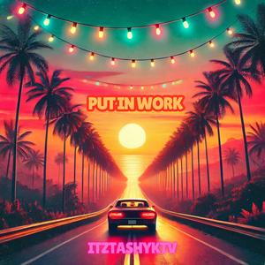 PUT IN WORK (Explicit)