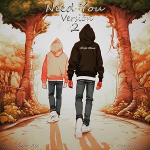 Need You V2 (feat. M. Yasir Ali)