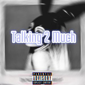 Talking Too Much (Explicit)