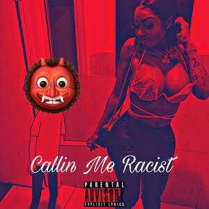 Callin Me Racist (Explicit)