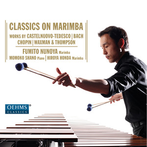 Marimba Recital: Nunoya, Fumito - Castelnuovo-tedesco, M. / Bach, J.S. / Chopin, F. / Waxman, F. / Thompson, R. (Classics on Marimba)