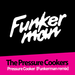 Pressure Cooker (Funkerman Mix)