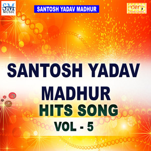 Santosh Madhur Bhojpuri Hits Vol-5