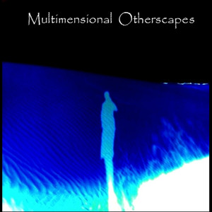 Multimensional Otherscapes