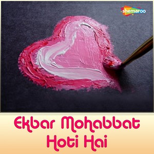 Ekbar Mohabbat Hoti Hai