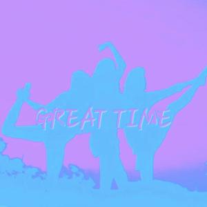 GREAT TIME (Explicit)