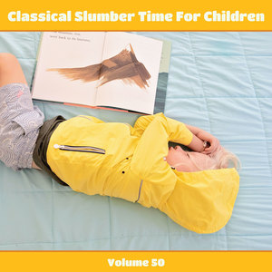 Classical Slumber Time For Children, Vol. 50