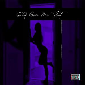 Don't Give Me That(feat. Ynv Ju) (Explicit)