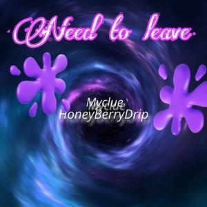 Need to leave (feat. HoneyBerryDrip)