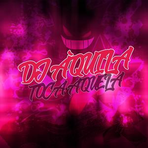 MTG DJ ÁQUILA TOCA AQUELA (Explicit)
