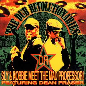 The Dub Revolutionaries (Sly & Robbie Meet The Mad Professor Feat. Dean Fraser)