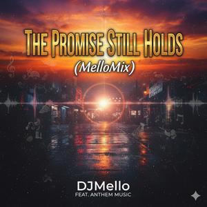 The Promise Still Holds (feat. Anthem Music) (MelloMix)
