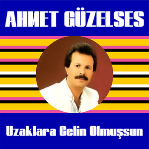 Uzaklara Gelin Olmuşsun