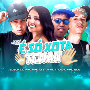 É SÓ XOTA TCHAU (Explicit)