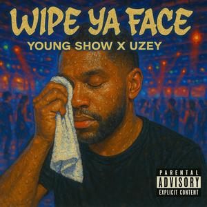 Wipe Ya Face (feat. Uzey) (Explicit)