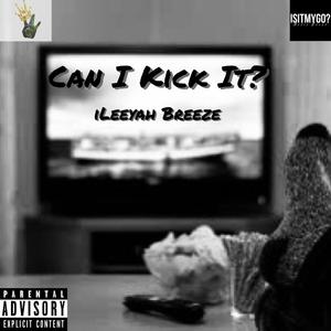 Ileeyah Breeze - Can I Kick It? (Explicit)
