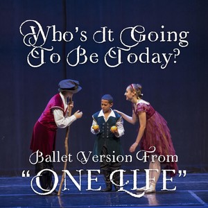 Who's It Going to Be Today? (Ballet Version From "One Life") [feat. Thomas Toohill, Vicky Snyder & Olivia Bolles]