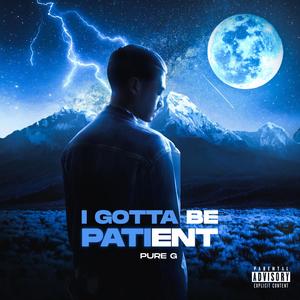 I gotta be patient (Explicit)