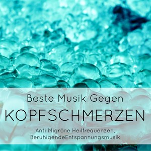 Beste Musik Gegen Kopfschmerzen - Anti Migräne Heilfrequenzen, Entspannungsmusik Gegen Stress, Angst und Chronischen Schmerzen, Beruhigende Hintergrundmusik für Verspannungs Lindern