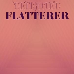 Delighted Flatterer