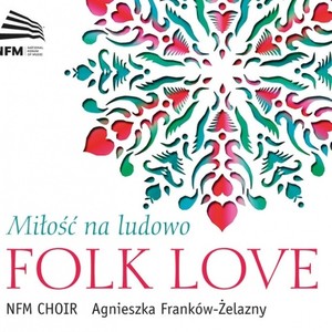 Choral Concert: National Forum of Music Choir - SEROCKI, K. / TWARDOWSKI, R. / KOSZEWSKI, A. / SZELIGOWSKI, T. (Folk Love)