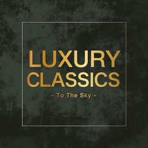 Luxury Classics -To The Sky-