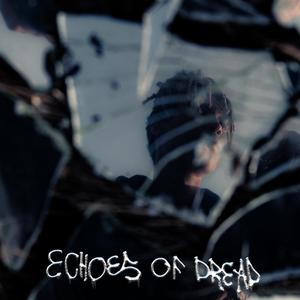 Echoes Of Dread (Explicit)