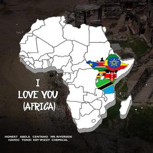 I Love You Africa (feat. Havoc Musiq, Centano, Tonzi, Abella, Eddy Wizzy, Mr. Riverside & Honest)