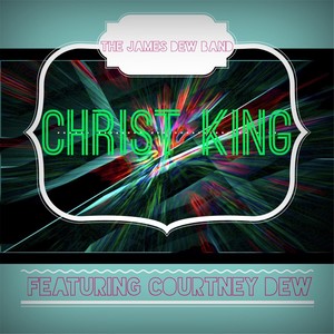 Christ King (feat. Courtney Dew)