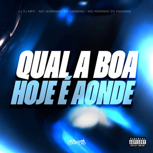 Qual a Boa, Hoje É Aonde (Explicit)