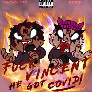 **** Vincent He Got Covid(feat. Renø) (Explicit)