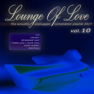 Lounge of Love, Vol. 10 - The Acoustic Unplugged Compilation Playlist 2017