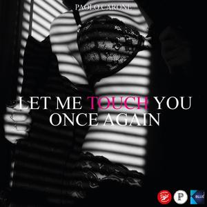 LET ME TOUCH YOU ONCE AGAIN