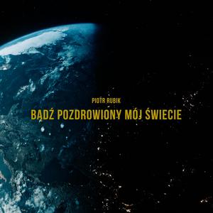 Bądź pozdrowiony mój świecie (feat. Agnieszka Przekupień, Marta Moszczyńska, Marcin Januszkiewicz & Michał Gasz)