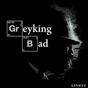 Greyking bad (Explicit)