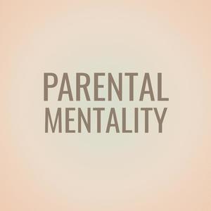 Parental Mentality